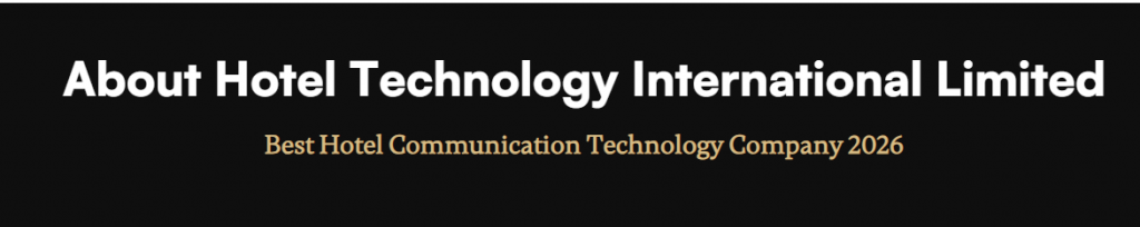 Hotel Technology International Limited Best Hotel Communication Technology Company 2026